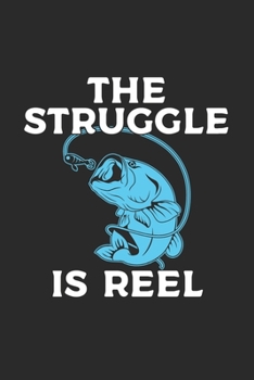 The Struggle Is Reel: Fly Fishing Journal for Fishing Lovers