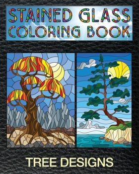 Paperback Tree Designs Stained Glass Coloring Book: 30 Stain Glass Windows Featuring Trees And Designed To Test Your Coloring And Shading Skills. Book