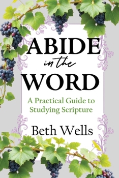Paperback Abide in the Word: A Practical Guide to Studying Scripture Book