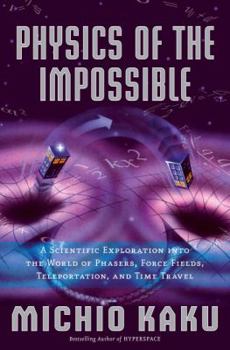 Hardcover Physics of the Impossible: A Scientific Exploration Into the World of Phasers, Force Fields, Teleportation, and Time Travel Book