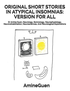 Paperback Original Short Stories in Atypical Insomnias: VERSION FOR ALL: Dr Amine Guen, Neurology, Somnology, Neurophysiology, Neurorehabilitation, Neuroscience Book