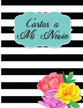 Cartas a mi Novio: Diario para mi Novio/ Boyfriend Book/Diary for my Boyfriend/ Love Journal/ Blank lined paper/120 pages/8.5 x 11 in