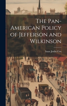 Hardcover The Pan-American Policy of Jefferson and Wilkinson Book