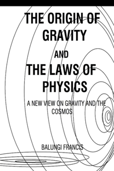 Paperback The Origin of Gravity and the Laws of Physics: A new view on Gravity and the Cosmos Book