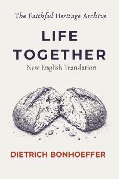 Life Together (Gemeinsames Leben): A New Translation of Dietrich Bonhoeffer's Classic Work