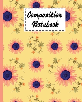 Composition Notebook: Cute Yellow Sunflowers Gifts Theme Design Ruled Composition Book For kids Girls Boys men Women Teens For Taking notes & Ideas - Gifts For Sunflower Summer & Spring Lovers.