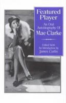 Hardcover Featured Player: An Oral Autobiography of Mae Clarke Book