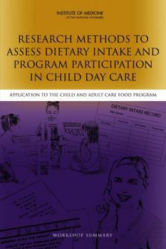 Research Methods to Assess Dietary Intake and Program Participation in Child Day Care: Application to the Child and Adult Care Food Program: Workshop Summary
