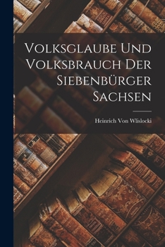 Paperback Volksglaube Und Volksbrauch Der Siebenbürger Sachsen Book