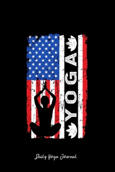 Daily Yoga Journal: American Flag Yoga Meditation Silhouette Cool Christmas Gift - Black Ruled Lined Notebook - Diary, Writing, Notes, Gratitude, Goal Journal - 6x9 120 pages