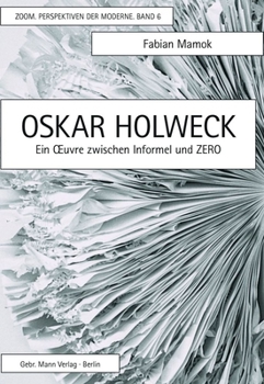 Hardcover Oskar Holweck: Ein Oeuvre Zwischen Informel Und Zero [German] Book