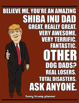 Paperback Funny Trump Planner: Funny Shiba Inu Dad Planner for Trump Supporters (Conservative Trump Gift) Book