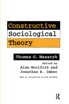 Hardcover Constructive Sociological Theory: Forgotten Legacy of Thomas G. Masaryk Book