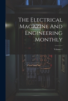 Paperback The Electrical Magazine And Engineering Monthly; Volume 1 Book