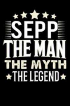 Paperback Notizbuch: Sepp The Man The Myth The Legend (120 gepunktete Seiten als u.a. Tagebuch, Reisetagebuch f?r Vater, Ehemann, Freund, K [German] Book