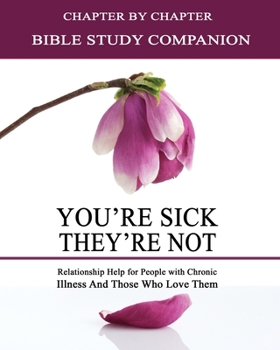 Paperback You're Sick, They're Not - Bible Study Companion Booklet: Chapter by Chapter Companion Study for You're Sick, They're Not - Relationship Help for Peop Book