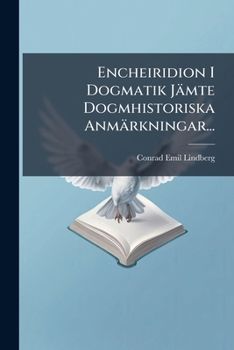 Encheiridion I Dogmatik J�mte Dogmhistoriska Anm�rkningar...