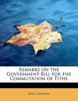 Paperback Remarks on the Government Bill for the Commutation of Tithe Book