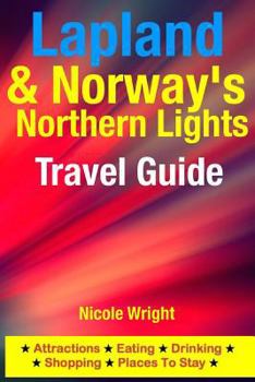 Paperback Lapland & Norway's Northern Lights Travel Guide: Attractions, Eating, Drinking, Shopping & Places To Stay Book
