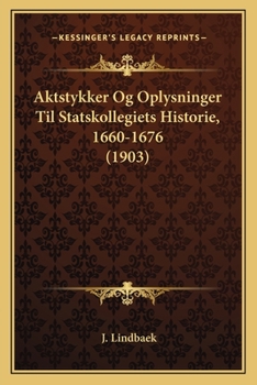 Paperback Aktstykker Og Oplysninger Til Statskollegiets Historie, 1660-1676 (1903) [German] Book