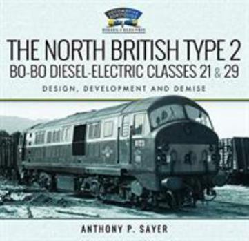 Hardcover The North British Type 2 Bo-Bo Diesel-Electric Classes 21 & 29: Design, Development and Demise Book