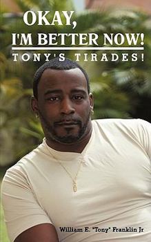 Paperback Okay, I'm Better Now!: Tony's Tirades! Book