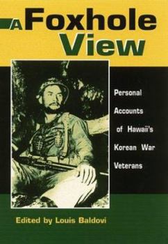 Hardcover A Foxhole View: Personal Accounts of Hawaii's Korean War Veterans Book