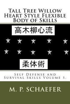 Paperback Tall Tree Willow Heart Style Flexible Body of Skills: Self Defense and Survival Skills Volume 5. Book