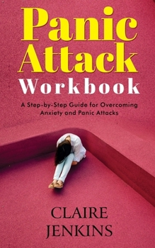 Paperback Panic Attack Workbook: A Step-by-Step Guide For Overcoming Anxiety and Panic Attacks Book
