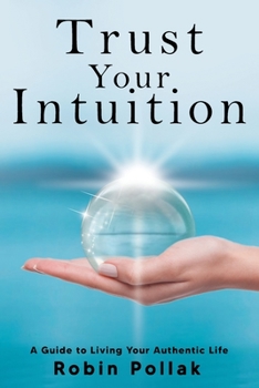 Paperback Trust Your Intuition: A Guide to Living Your Authentic Life Book