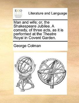 Paperback Man and Wife; Or, the Shakespeare Jubilee. a Comedy, of Three Acts, as It Is Performed at the Theatre Royal in Covent Garden. Book