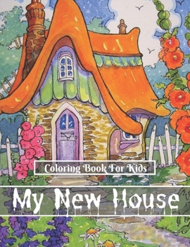 My New Home Coloring Book: My new Home Coloring Book with Modern Decorated Home Designs, Room Ideas & much more Amusement, Stress Relieving.