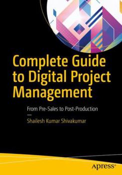 Paperback Complete Guide to Digital Project Management: From Pre-Sales to Post-Production Book