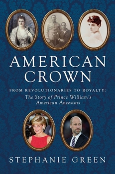 American Crown: From Revolutionaries to Royalty: The Story of Prince William's American Ancestors
