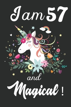 I am 57 and Magical: Cute Unicorn Journal and Happy Birthday Notebook/Diary, Cute Unicorn Birthday Gift for 57th Birthday for beautiful girl.