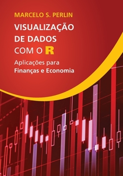 Paperback Visualização de Dados com o R: Aplicações para Finanças e Economia [Portuguese] Book