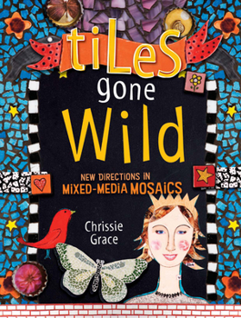 Paperback Tiles Gone Wild: New Directions in Mixed-Media Mosaics Book