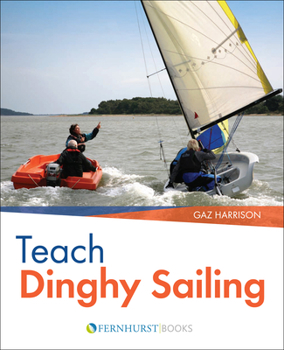 Paperback Teach Dinghy Sailing: Learn to Communicate Effectively & Get Your Students Sailing! Book