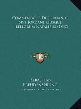 Hardcover Commentatio De Jornande Sive Jordane Ejusque Libellorum Natalibus (1837) [Latin] Book