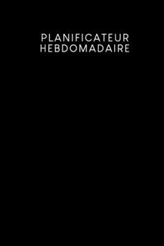 Paperback Planificateur hebdomadaire: Calendrier de rendez-vous pratique - Design: Noir [French] Book