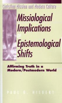 Paperback Missiological Implications of Epistemological Shifts: Affirming Truth in a Modern/Postmodern World Book