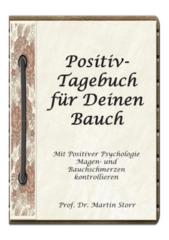 Paperback Positiv-Tagebuch für Deinen Bauch: - Mit Positiver Psychologie Magen- und Bauchschmerzen kontrollieren. [German] Book