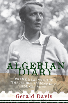 Paperback Algerian Diary: Frank Kearns and the Impossible Assignment for CBS News Book