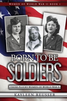 Paperback Born To Be Soldiers: Those Plucky Women of World War II Book