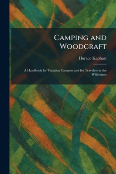 Camping and Woodcraft: A Handbook for Vacation Campers and for Travelers in the Wilderness