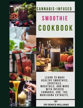 Paperback Cannabis-Infused Smoothie C&#1054;&#1054;kb&#1054;&#1054;k: Learn to Make healthy Smoothies, Cocktails, Mocktails, and more with infused Cannabis, CBD Book