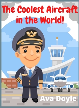 The Coolest Aircraft in the World!: 200+ original illustrations for Boys