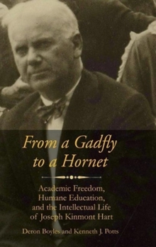 Hardcover From a Gadfly to a Hornet: Academic Freedom, Humane Education, and the Intellectual Life of Joseph Kinmont Hart Book