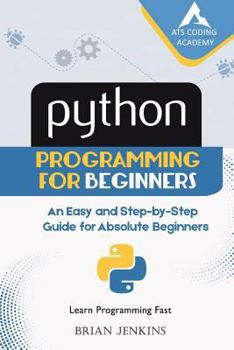 Paperback Python: Python Programming for Beginners: An Easy and Step-By-Step Guide for Absolute Beginners Book