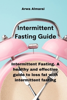 Paperback Intermittent Fasting Guide: Intermittent Fasting. A healthy and effective guide to loss fat with intermittent fasting Book